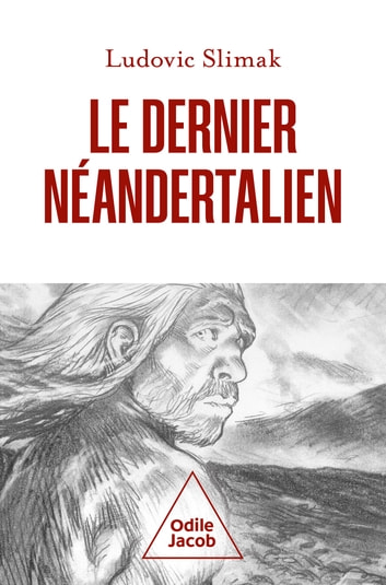 Livre ‘Le dernier Néandertalien’ de Ludovic Slimak