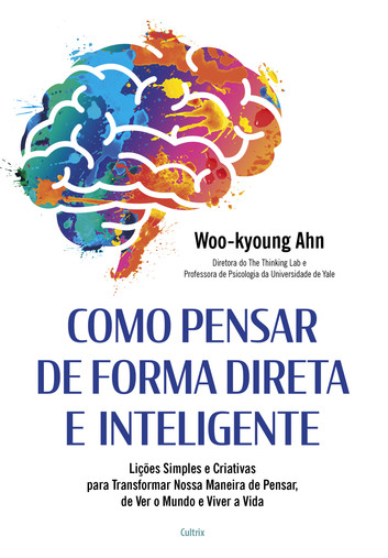 Como Pensar de Forma Direta e Inteligente por Woo-kyoung Ahn